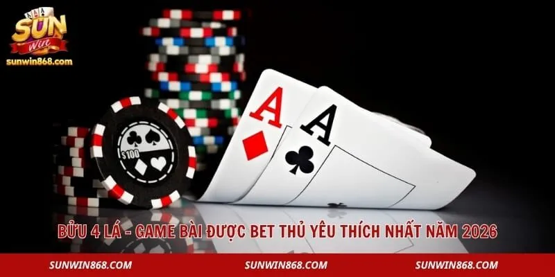 Bửu 4 Lá – Game Bài Được Bet Thủ Yêu Thích Nhất Năm 2026 1 Bửu 4 Lá – Game Bài Được Bet Thủ Yêu Thích Nhất Năm 2026