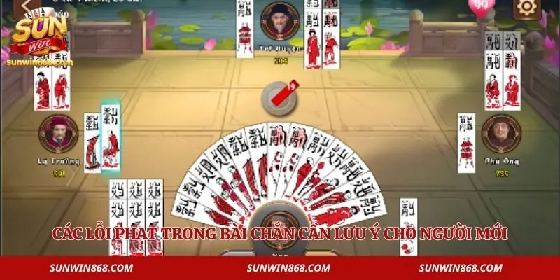 Bài Chắn Sunwin - Luật Chơi Chi Tiết Và Thuật Ngữ Cần Biết 4 Các lỗi phạt trong bài chắn cần lưu ý cho người mới