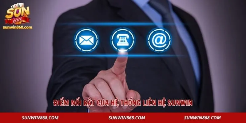Liên Hệ Sunwin 1 Điểm nổi bật của hệ thống liên hệ Sunwin