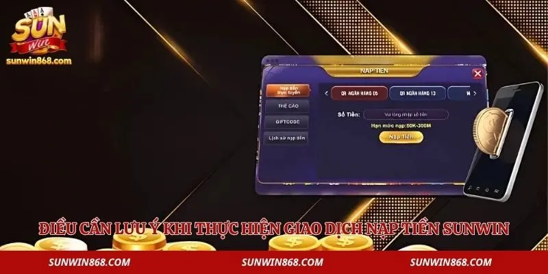 Nạp Tiền Sunwin 3 Điều cần lưu ý khi thực hiện giao dịch nạp tiền Sunwin