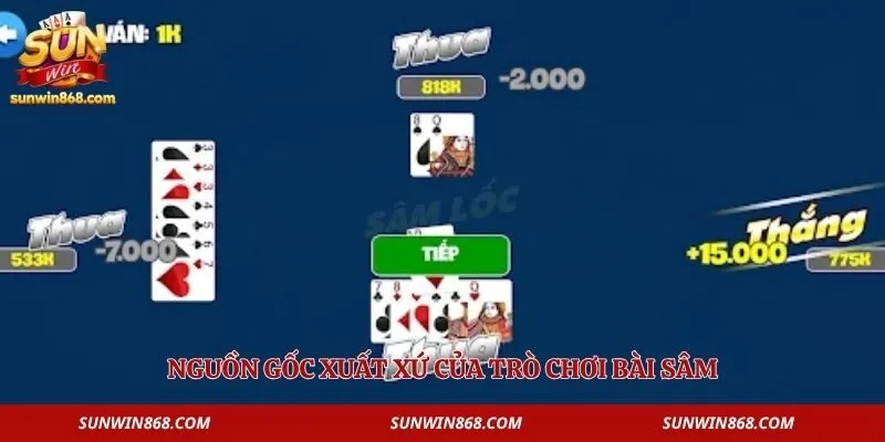 Game Sâm - Khám Phá Tựa Game Chơi Cực Đỉnh Tại Sunwin 2 Nguồn gốc xuất xứ của trò chơi bài sâm