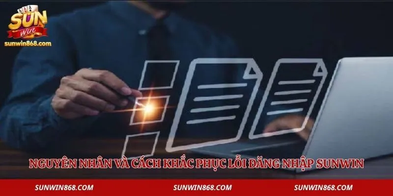 Đăng Nhập Sunwin 3 Nguyên nhân và cách khắc phục lỗi đăng nhập Sunwin