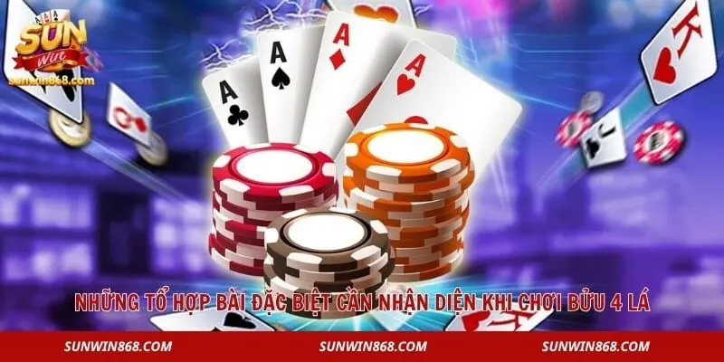 Bửu 4 Lá – Game Bài Được Bet Thủ Yêu Thích Nhất Năm 2026 4 Những tổ hợp bài đặc biệt cần nhận diện khi chơi bửu 4 lá