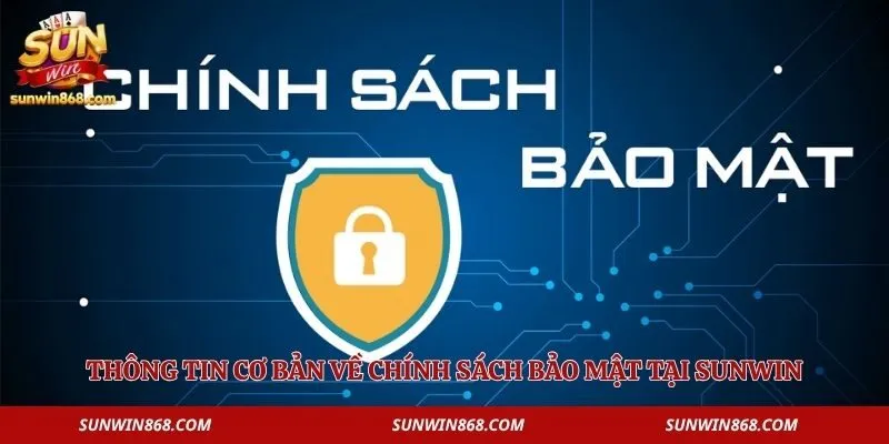 Chính Sách Bảo Mật 1 Thông tin cơ bản về chính sách bảo mật tại Sunwin